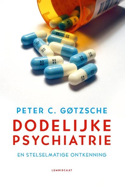 Dodelijke psychiatrie en stelselmatige ontkenning, Peter C. Gotzsche - Paperback - 9789047708414