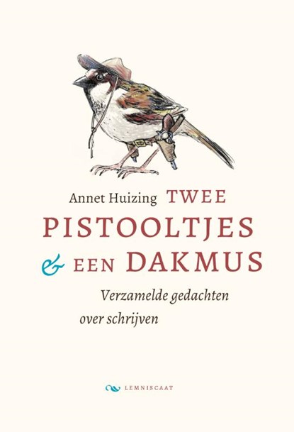 Twee pistooltjes en een dakmus, Annet Huizing - Gebonden - 9789047713708