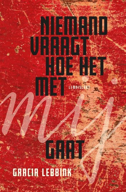 Niemand vraagt hoe het met mij gaat, Gracia Lebbink - Gebonden - 9789047714620