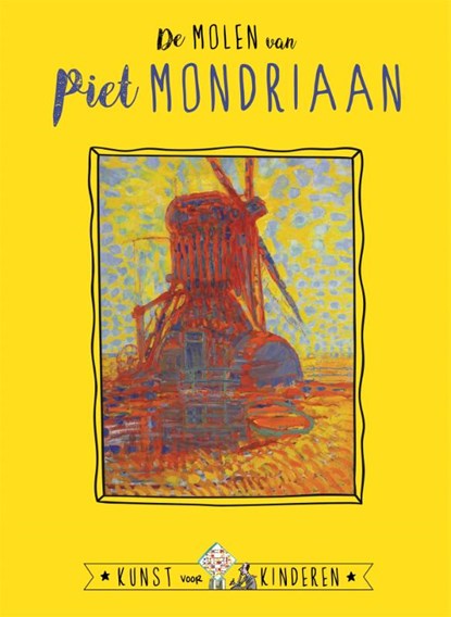De Molen van Mondriaan, Ceciel de Bie ; Reinoud Leenen - Gebonden - 9789047805564