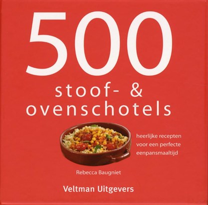 500 stoof- & ovenschotels, Rebecca Baugniet ; TextCase - Gebonden - 9789048301348
