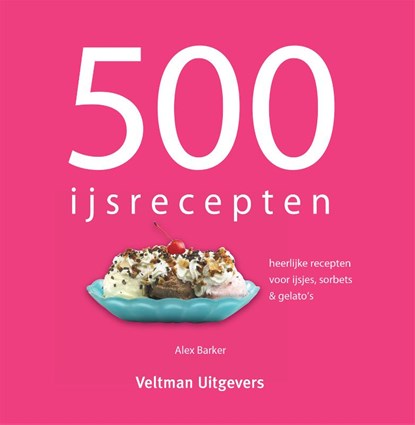 500 ijsrecepten, Alex Barker ; TextCase - Gebonden - 9789048301379