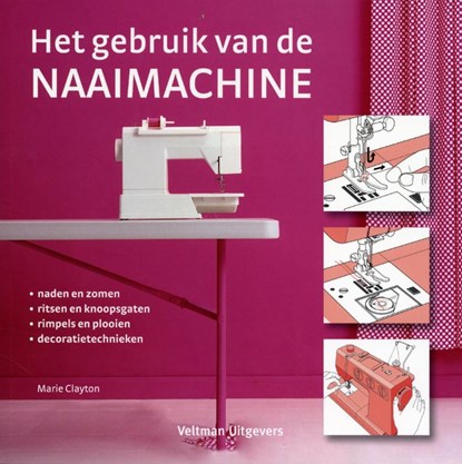 Het gebruik van de naaimachine, Marie Clayton ; TextCase - Paperback - 9789048303847