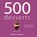 500 Desserts, Wendy Sweetser - Gebonden - 9789048304431