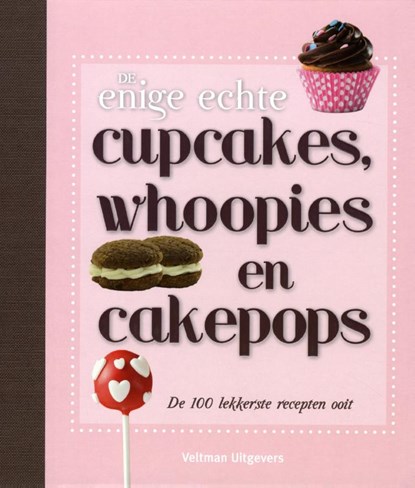 De enige echte cupcakes, whoopies & cakepops, Wendy Sweetser - Gebonden - 9789048308613