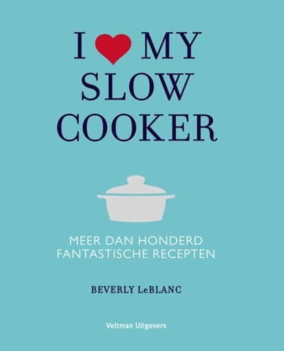 I love my slowcooker, Beverly Leblanc - Paperback - 9789048310586