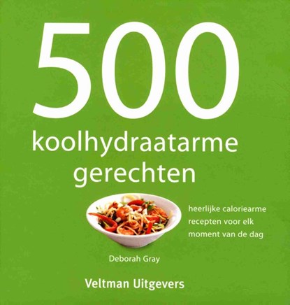 500 koolhydraatarme gerechten, Deborah Gray - Gebonden - 9789048312894