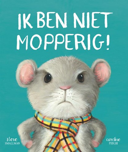 Ik ben niet mopperig!, Steve Smallman - Gebonden - 9789048317301