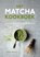 Het matcha kookboek, niet bekend - Gebonden - 9789048318315