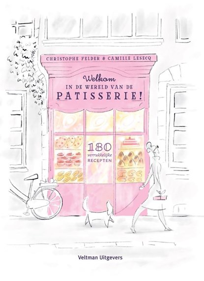 Welkom in de wereld van de patisserie!, Christophe Felder ; Camille Lesecq - Gebonden - 9789048318780