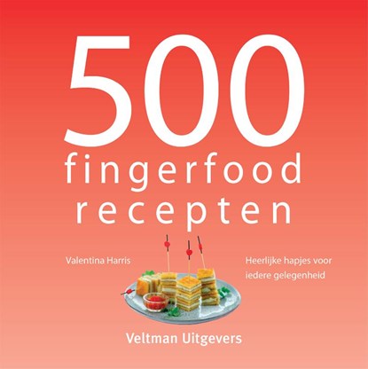 500 fingerfood recepten, Valentina Harris - Gebonden - 9789048319602
