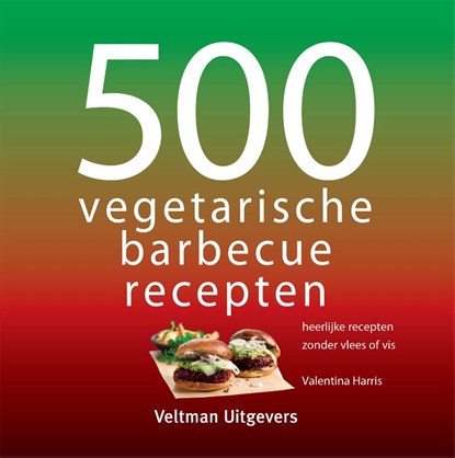 500 vegetarische barbecuerecepten, Valentina Harris - Gebonden - 9789048320011