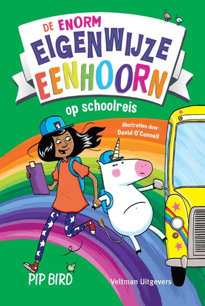 De enorm eigenwijze eenhoorn op schoolreis, Pip Bird - Gebonden - 9789048320233