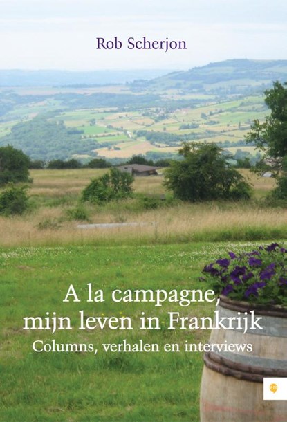 A la campagne, mijn leven in Frankrijk, Rob Scherjon - Paperback - 9789048423323