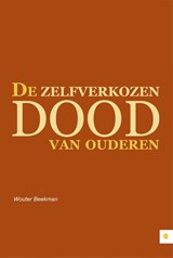 De zelfverkozen dood van ouderen - Wouter Beekman - 9789048423484