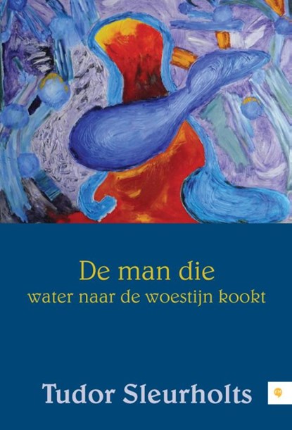 De man die water naar de woestijn kookt, Tudor Sleurholts - Paperback - 9789048427215