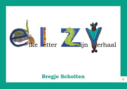 Elke letter zijn verhaal, Bregje Scholten - Paperback - 9789048434404