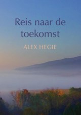 Reis naar de toekomst - Alex Hegie - 9789048437931