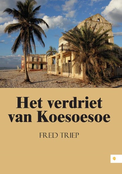 Het verdriet van Koesoesoe, Fred Triep - Paperback - 9789048438723