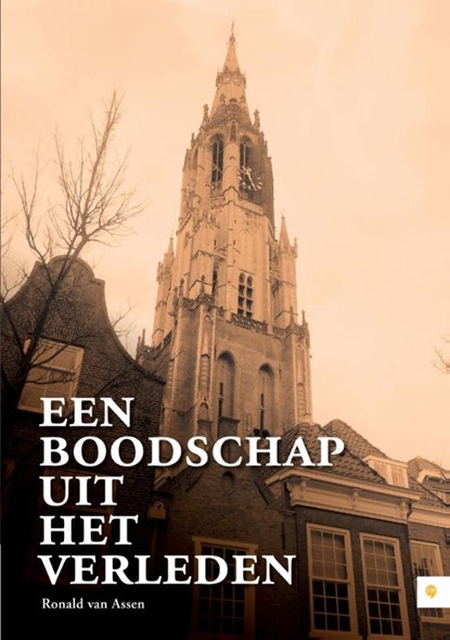 Een boodschap uit het verleden, Ronald van Assen - Paperback - 9789048440627