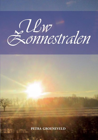 Uw zonnestralen, Petra Groeneveld - Gebonden - 9789048441600