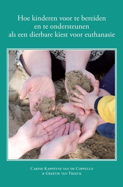 Hoe kinderen voor te bereiden en te ondersteunen als een dierbare kiest voor euthanasie, Carine Kappeyne van de Coppello ; Greetje van Treeck - Paperback - 9789048442232