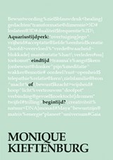Aquariustijdperk: eindtijd of begintijd? - Monique Kieftenburg - 9789048443444