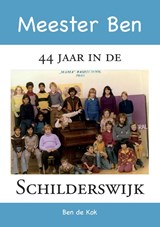 Meester Ben - 44 jaar in de Schilderswijk - Ben de Kok - 9789048443949