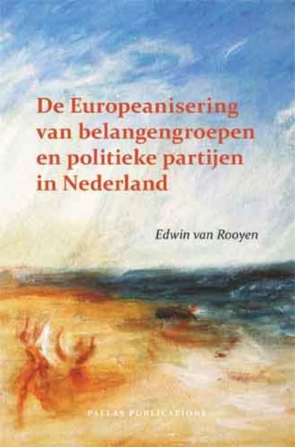De Europeanisering van belangengroepen en politieke partijen in Nederland, Edwin van Rooyen - Ebook - 9789048510344