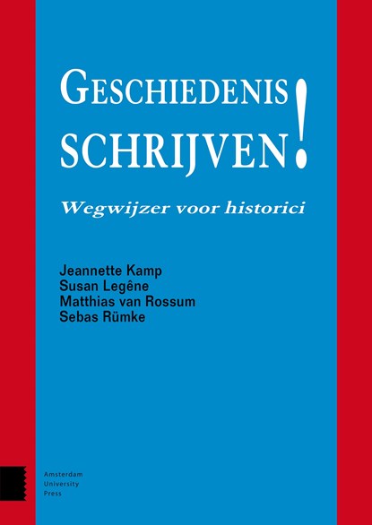 Geschiedenis schrijven!, Jeannette Kamp ; Susan Legêne ; Matthias van Rossum ; Sebas Rümke - Ebook - 9789048532193
