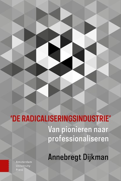 'De radicaliseringsindustrie', Annebregt Dijkman - Ebook - 9789048552078