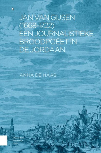 Jan van Gijsen (1668-1722), een journalistieke broodpoëet in de Jordaan, Anna de Haas - Paperback - 9789048561148