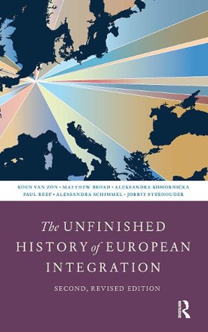 The Unfinished History of European Integration, Koen van Zon ; Matthew Broad ; Aleksandra Komornicka ; Paul Reef ; Alessandra Schimmel ; Jorrit Steehouder - Paperback - 9789048566143