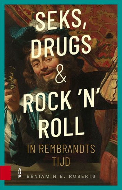 Seks, drugs en rock 'n' roll in Rembrandts tijd, Benjamin Roberts - Ebook - 9789048568673
