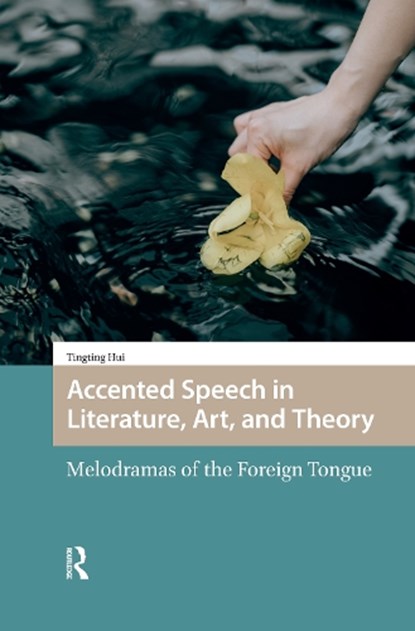 Accented Speech in Literature, Art, and Theory, Tingting Hui - Gebonden - 9789048569007