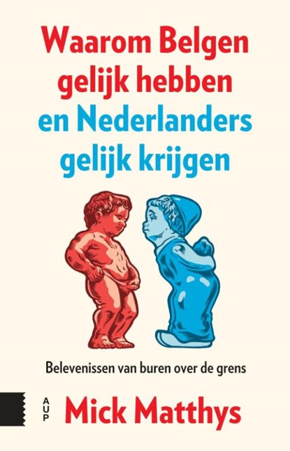 Waarom Belgen gelijk hebben en Nederlanders gelijk krijgen, Mick Matthys - Paperback - 9789048571444