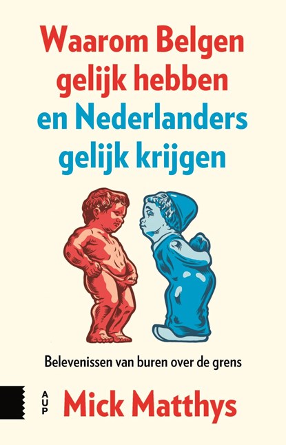 Waarom Belgen gelijk hebben en Nederlanders gelijk krijgen, Mick Matthys - Ebook - 9789048571451