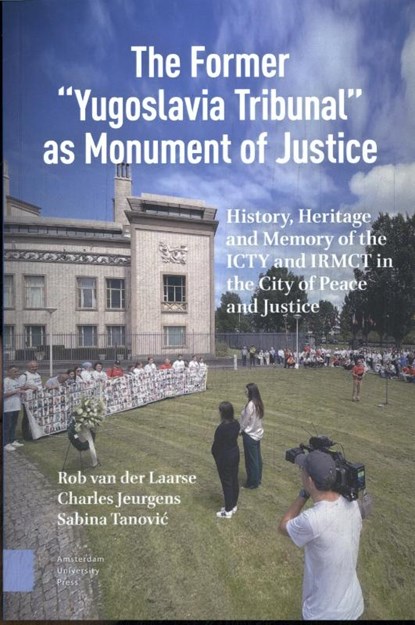 The former “Yugoslavia Tribunal” as Monument of Justice, Rob van der Laarse ; Charles Jeurgens ; Sabina Tanovic - Paperback - 9789048572014