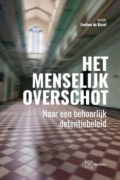 Het menselijk overschot. Naar een behoorlijk detentiebeleid, Evelien de Kezel ; Gert De Nutte - Paperback - 9789048653768