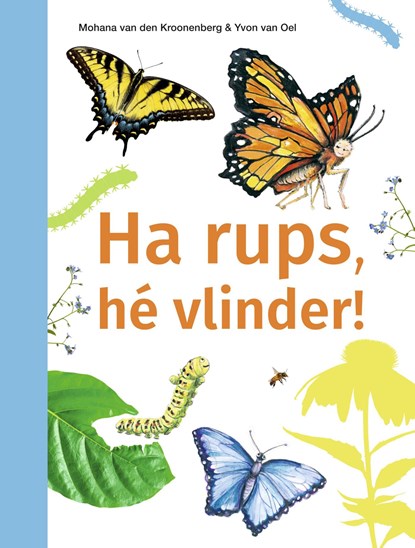 Ha rups, hé vlinder!, Mohana Van den Kroonenberg - Gebonden - 9789048755158