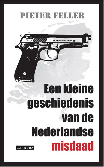 Een kleine geschiedenis van de Nederlandse misdaad, Pieter Feller - Ebook - 9789048803316