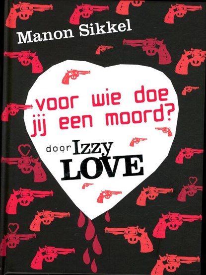 Voor wie doe jij een moord? door IzzyLove , Manon Sikkel - Gebonden - 9789048814749