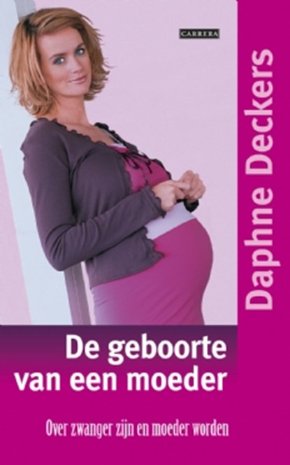 De geboorte van een moeder, Daphne Deckers - Paperback - 9789048814855