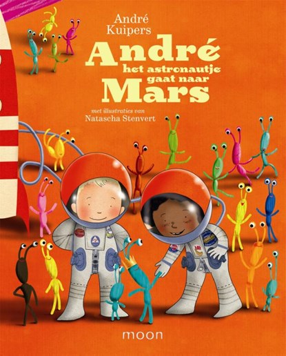 Andre het astronautje gaat naar Mars, André Kuipers ; Natascha Stenvert - Gebonden - 9789048819577
