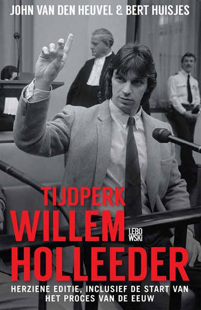Tijdperk Willem Holleeder, John van den Heuvel ; Bert Huisjes - Ebook - 9789048826292
