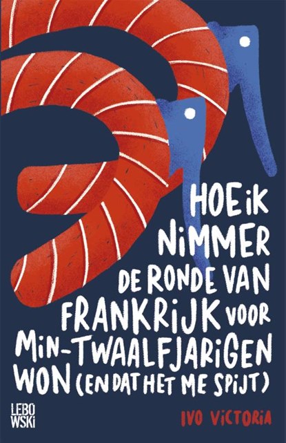 Hoe ik nimmer de Ronde van Frankrijk voor min-twaalfjarigen won (en dat het me spijt), Ivo Victoria - Paperback - 9789048837212