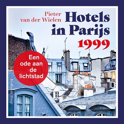Hotels in Parijs 1999, Pieter van der Wielen - Luisterboek MP3 - 9789048865536