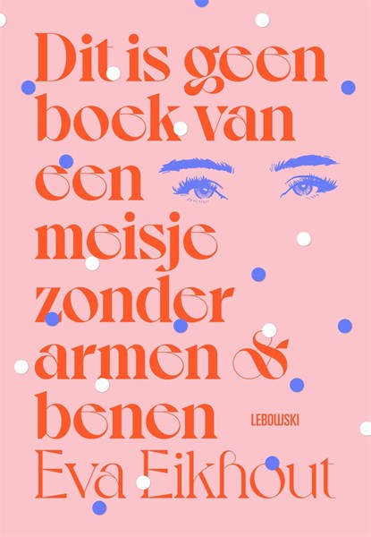 Dit is geen boek van een meisje zonder armen en benen, Eva Eikhout - Paperback - 9789048866588