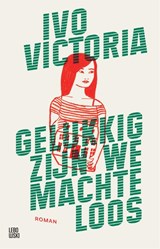 Gelukkig zijn we machteloos - Ivo Victoria - 9789048867103