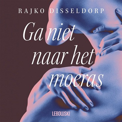 Ga niet naar het moeras, Rajko Disseldorp - Luisterboek MP3 - 9789048868469